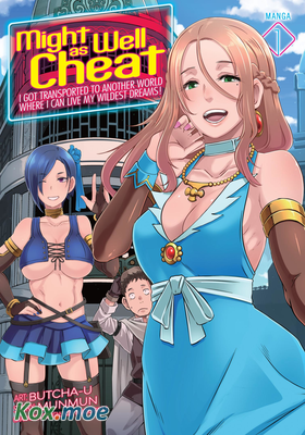 Might as Well Cheat: I Got Transported to Another World Where I Can Live My Wildest Dreams!